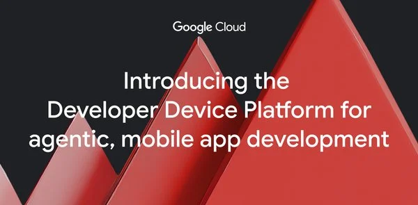 Introducing the Developer Device Platform for agentic mobile app development