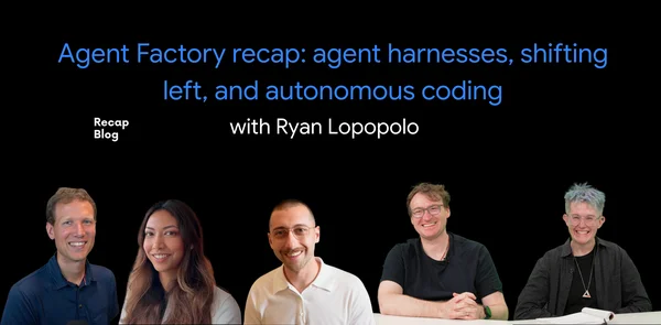 Agent Factory recap: Agent harnesses, shifting left, and autonomous coding